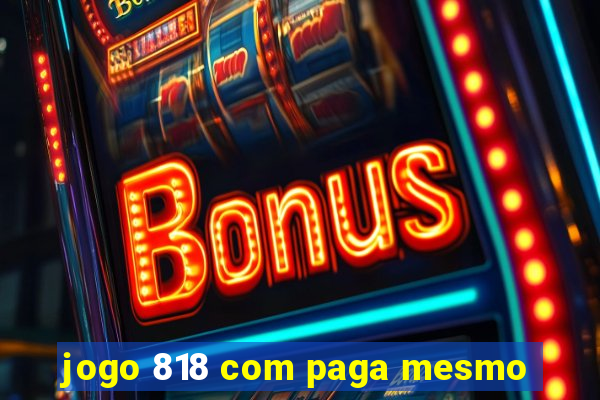 jogo 818 com paga mesmo